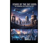 Echoes of the Sky Gods: Re-examining Our Forgotten Past: s Ancient History Much More Profound Than It Seems, Ancient Megaliths, Precision Masonry, Technology Too Advanced for Ancient Humans.