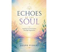 ECHOES OF THE SOUL: Healing Transformation Through Regression