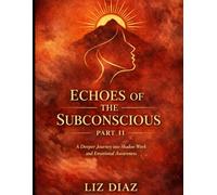 Echoes of the Subconscious Part 2: A Deeper Journey into Shadow Work and Emotional Awareness