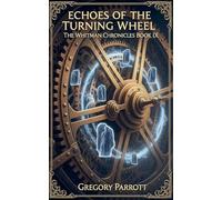 Echoes of the Turning Wheel: 9 (The Whitman Chronicles)