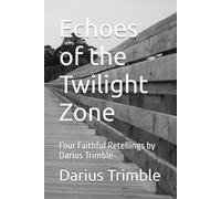 Echoes of the Twilight Zone: Four Faithful Retellings by Darius Trimble