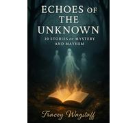 Echoes of the Unknown: 20 Short Stories of Mystery and Mayhem