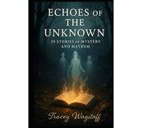 Echoes of the Unknown: 20 Short Stories of Mystery and Mayhem