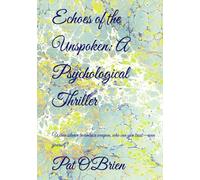 Echoes of the Unspoken: A Psychological Thriller: When silence becomes a weapon, who can you trust-even yourself?