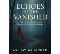 Echoes of the Vanished: "Every Disappearance Leaves a Whisper Behind"