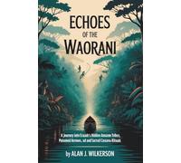 Echoes of the Waorani: A Journey into Ecuador’s Hidden Amazon Tribes, Poisoned Arrows, and Sacred Cassava Rituals