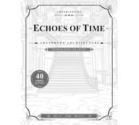 Echoes of Time Abandoned Architecture (Line Art Edition): A Coloring Book for Adults - 40 Detailed Urbex Scenes of Abandoned Places with Historical Notes and Lore for Stress Relief