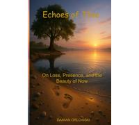 Echoes of Time: On Loss, Presence, and the Beauty of Now