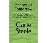 Echoes of Tomorrow: An Odyssey of Mystery, Memory, & Modern Marvels