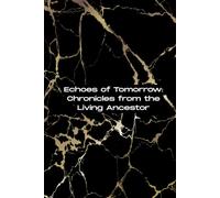 Echoes of Tomorrow: Chronicles from the Living Ancestor: A Journal