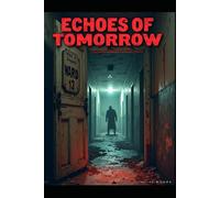 Echoes of Tomorrow: Navigating Life's Unwritten Paths: An Eerie Journey into the Unknown: Unveiling the Dark Secrets of the Asylum"