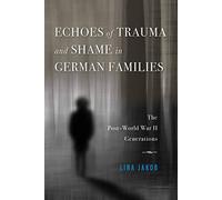 Echoes of Trauma and Shame in German Families: The Post-World War II Generations