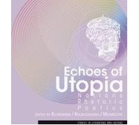 Echoes of Utopia. Notions, Rhetoric, Poetics