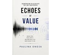 Echoes of Value: Deconstructing the Old Beliefs That Limit Your Potential