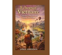 Echoes of Vietnam: A Traveler’s Path Through History and Heart