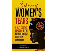 Echoes of Women's Tears: A 21st Century Genocide in the Former British Southern Cameroons