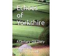 Echoes of Yorkshire: A Century-Old Diary Volume 1: 1909-1934