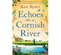 Echoes on a Cornish River: a captivating romantic Cornish timeslip novel