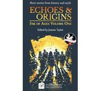 Echoes & Origins: Ink of Ages Volume One (Ink of Ages by World History Encyclopedia)
