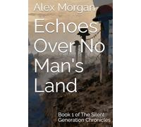 Echoes Over No Man's Land: Book 1 of The Silent Generation Chronicles