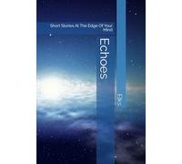 Echoes: Short Stories At The Edge Of Your Mind