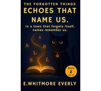 Echoes That Name Us: When forgotten names echo loudest. (The Forgotten Things)