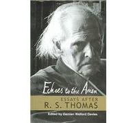 Echoes to the Amen: Essays After R.S.Thomas (Achievement of R.S. Thomas)
