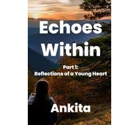 Echoes Within - A Journey of Introspection: Part 1: Reflections of a Young Heart