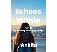 Echoes Within - A Journey of Introspection: Part 3: My Journey Through Change