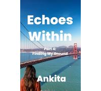 Echoes Within - A Journey of Introspection: Part 4: Finding My Ground