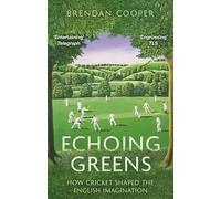Echoing Greens – How Cricket Shaped the English Imagination – Little, Brown Book Group