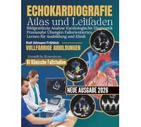 Echokardiografie Atlas und Leitfaden: Bildgestützte Analyse Kardiologische Diagnostik Praxisnahe Übungen Fallorientiertes Lernen für Ausbildung und Klinik