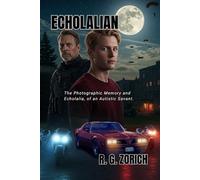 Echolalian: The Photographic Memory and Echolalia, of an Autistic Savant.