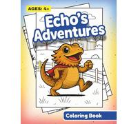 Echo's Adventures: A Bearded Dragon Coloring Book for Kids Ages 4+