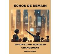 ÉCHOS DE DEMAIN: VISIONS D'UN MONDE EN CHANGEMENT