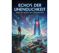 Echos der Unendlichkeit: Eine No Man's Sky Geschichte