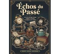 Échos du Passé : Livre de coloriage vintage d’objets et d’outils nostalgiques pour adultes: Objets du quotidien, gadgets rétro et trésors intemporels pour la relaxation