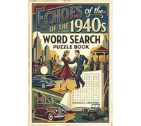 Echos of the 1940s Word Search Puzzle Book: Travel Back in Time with 100 Nostalgic Puzzles Celebrating History, Culture, Music, and Everyday Life of the 1940s