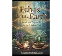 Echos of the Earth: Herbs and Frequencies for the Modern Soul
