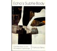 Echo's Subtle Body: Contributions to an Archetypal Psychology