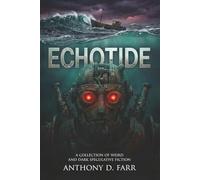 Echotide: A Collection of Weird and Dark Speculative Fiction (The Strange Matter Archives: Sci-Fi Horror and Dark Speculative Tales)
