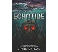 Echotide: A Collection of Weird and Dark Speculative Fiction (The Strange Matter Archives: Sci-Fi Horror and Dark Speculative Tales)