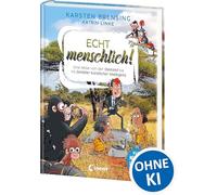 Echt menschlich!: Eine Reise von der Steinzeit bis ins Zeitalter künstlicher Intelligenz - Was uns Menschen so besonders macht - Faszinierendes Sachbuch für Kinder ab 9 Jahren