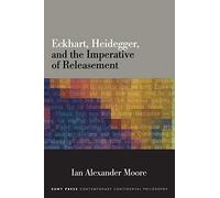 Eckhart, Heidegger, and the Imperative of Releasement (SUNY series in Contemporary Continental Philosophy)