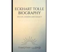 Eckhart Tolle Biography: His Life, Lessons and Legacy (Spiritual)