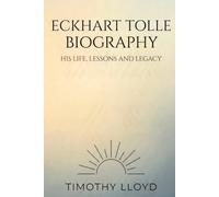 Eckhart Tolle Biography: His Life, Lessons and Legacy (Spiritual)