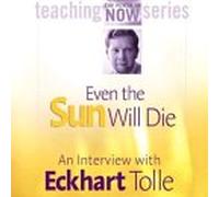 Eckhart Tolle - Even The Sun Will Die