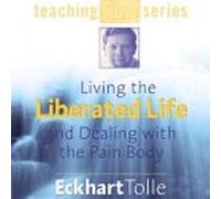 Eckhart Tolle - Living the Liberated Life and Dealing with the Pain Body