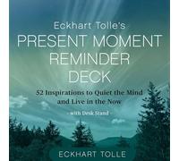 Eckhart Tolle's Present Moment Reminder Deck : 52 Inspirations to Quiet the Mind and Live in the Now, With Desk Stand