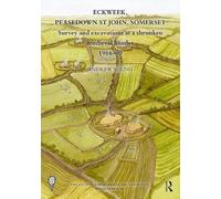 Eckweek, Peasedown St John, Somerset: Survey and Excavations at a Shrunken Medieval Hamlet 1988-90 (The Society for Medieval Archaeology Monographs)
